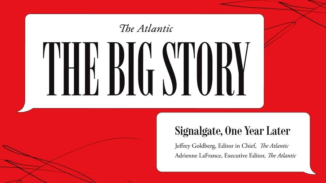 The Big Story: Signalgate, One Year Later